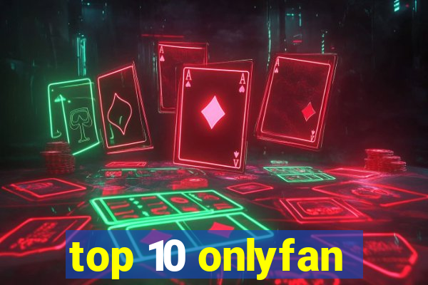 top 10 onlyfan